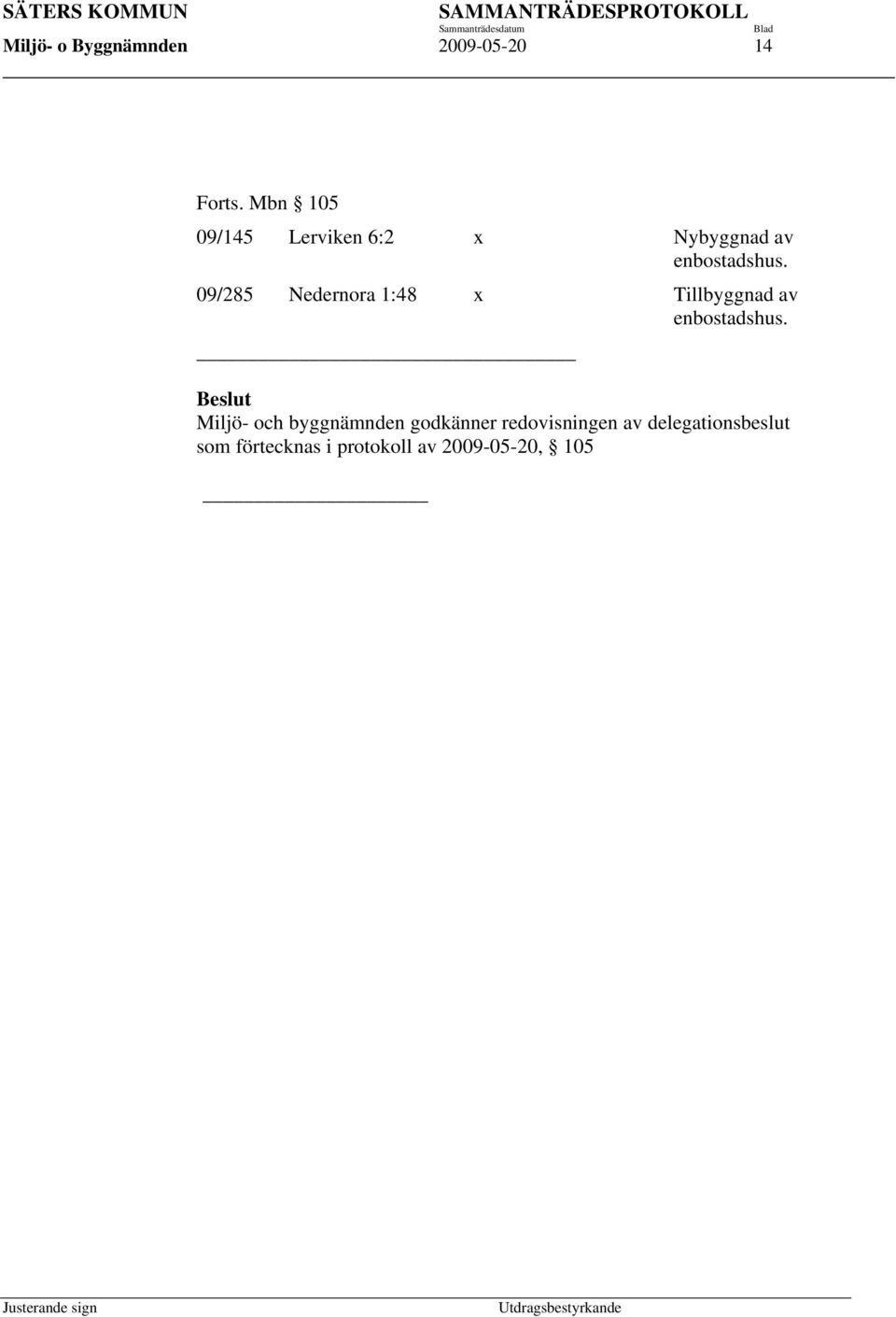 09/285 Nedernora 1:48 x Tillbyggnad av enbostadshus.