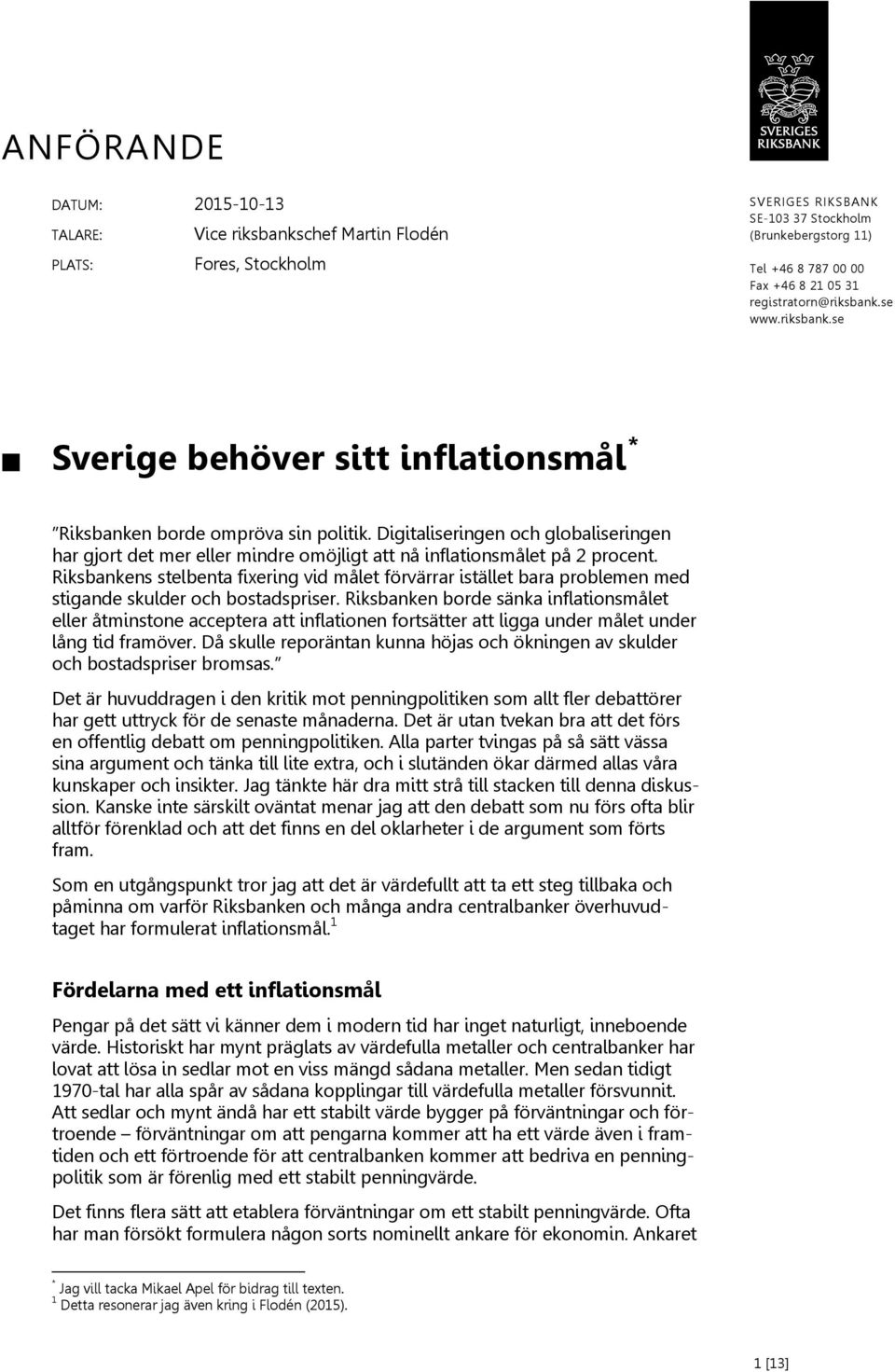 Digitaliseringen och globaliseringen har gjort det mer eller mindre omöjligt att nå inflationsmålet på 2 procent.