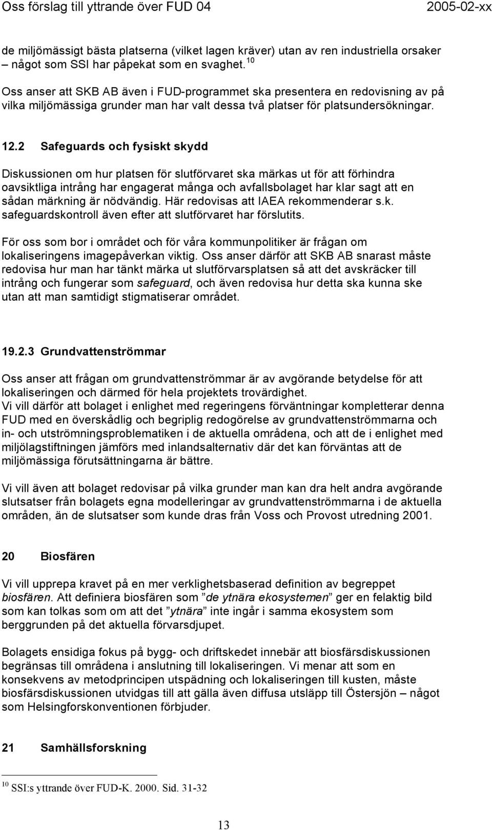 2 Safeguards och fysiskt skydd Diskussionen om hur platsen för slutförvaret ska märkas ut för att förhindra oavsiktliga intrång har engagerat många och avfallsbolaget har klar sagt att en sådan