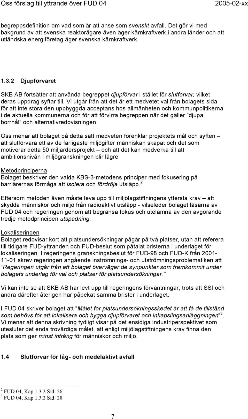 2 Djupförvaret SKB AB fortsätter att använda begreppet djupförvar i stället för slutförvar, vilket deras uppdrag syftar till.