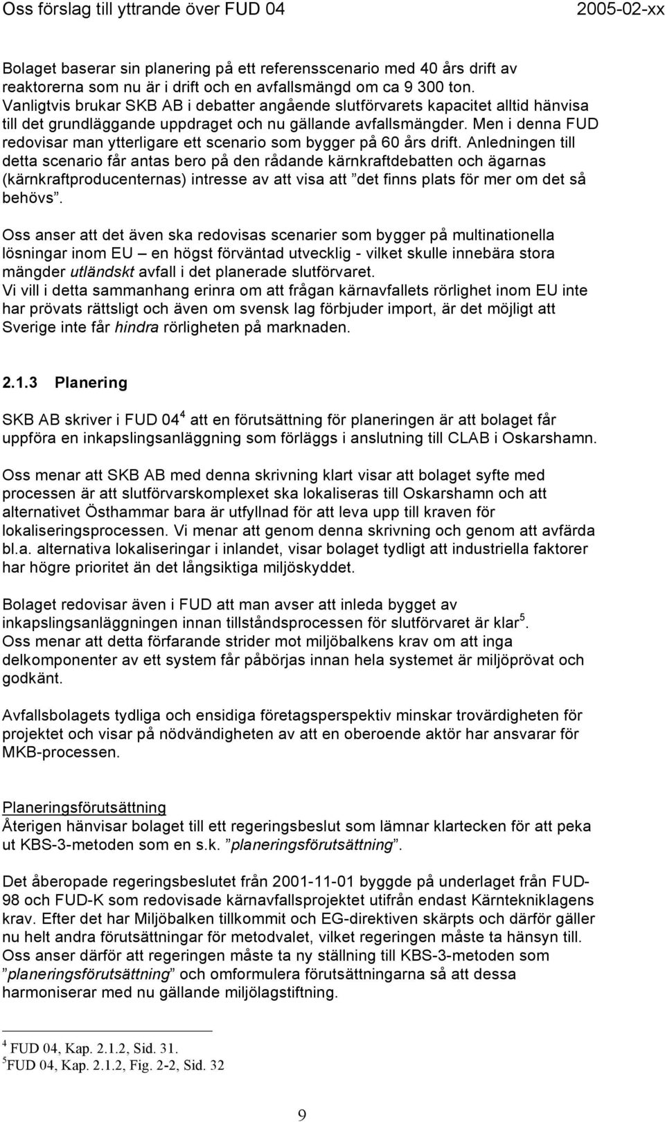 Men i denna FUD redovisar man ytterligare ett scenario som bygger på 60 års drift.