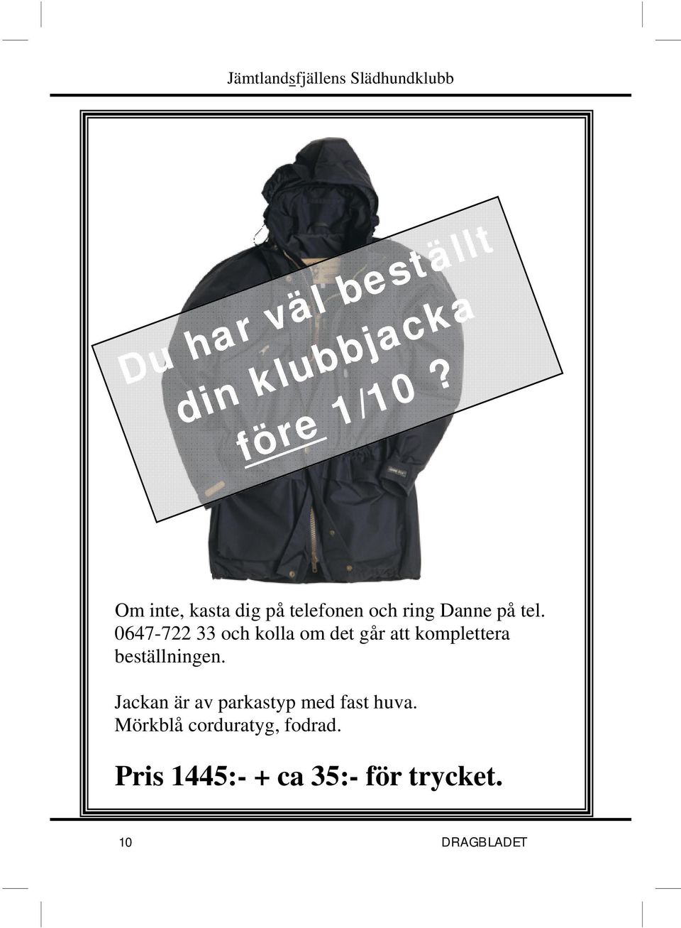 0647-722 33 och kolla om det går att komplettera beställningen.