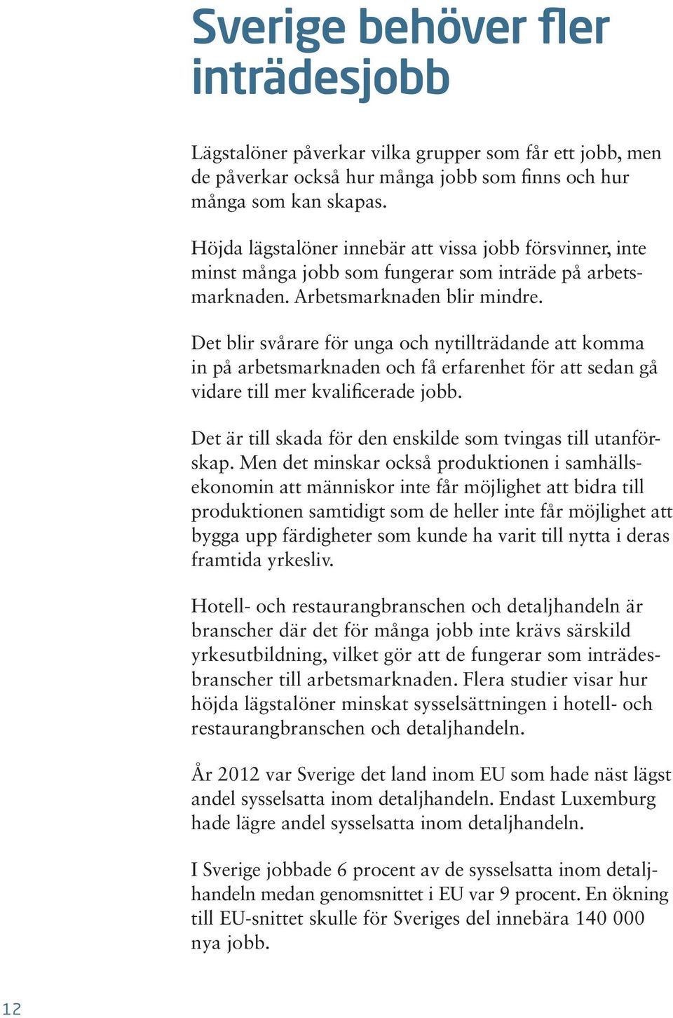 Det blir svårare för unga och nytillträdande att komma in på arbetsmarknaden och få erfarenhet för att sedan gå vidare till mer kvalificerade jobb.