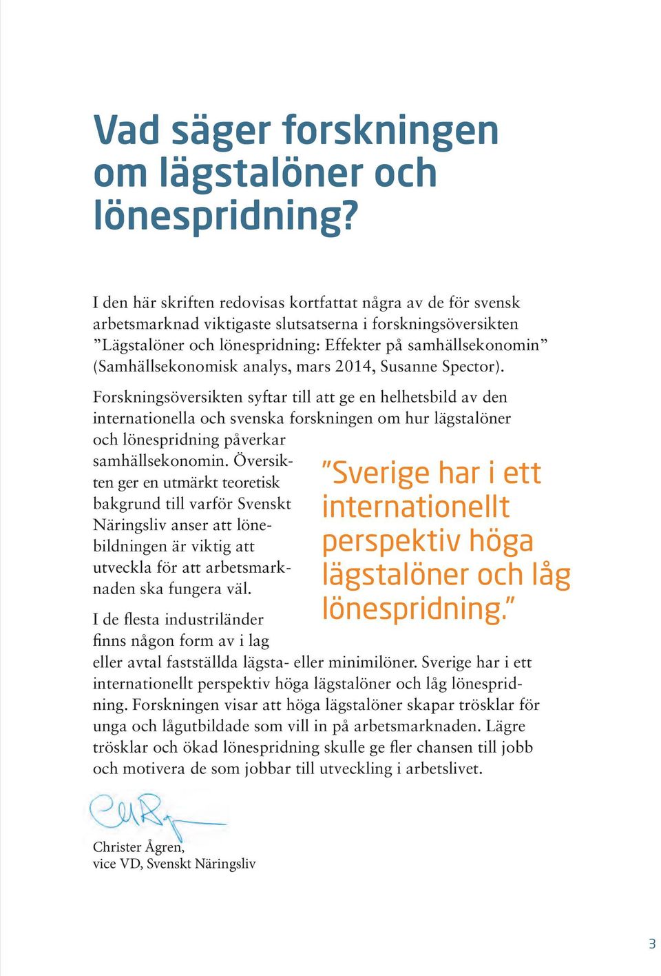 (Samhällsekonomisk analys, mars 2014, Susanne Spector).