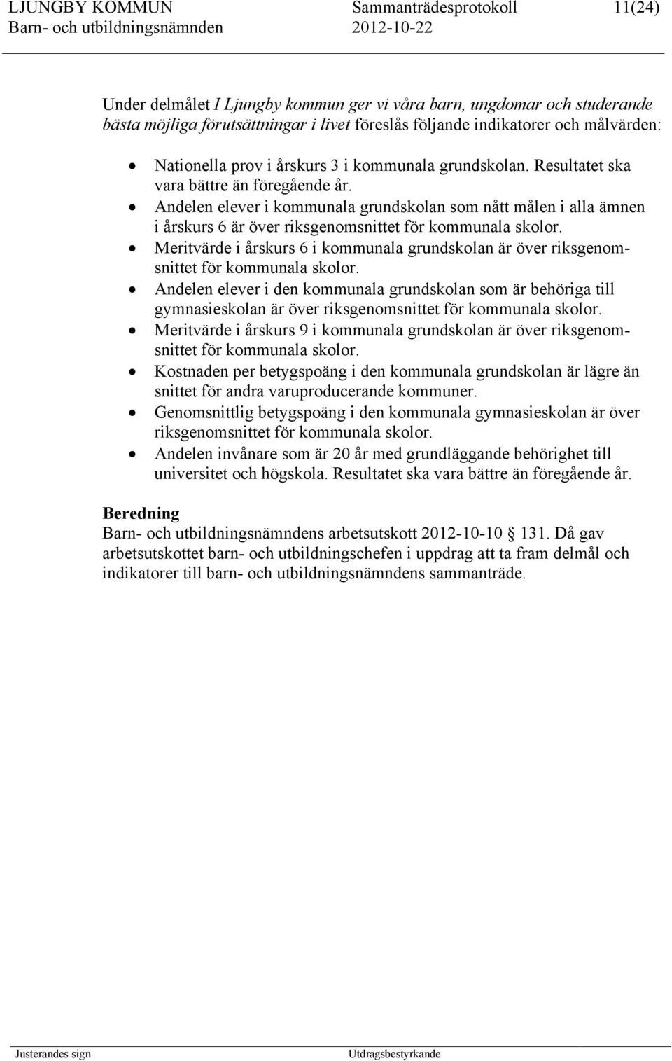 Andelen elever i kommunala grundskolan som nått målen i alla ämnen i årskurs 6 är över riksgenomsnittet för kommunala skolor.