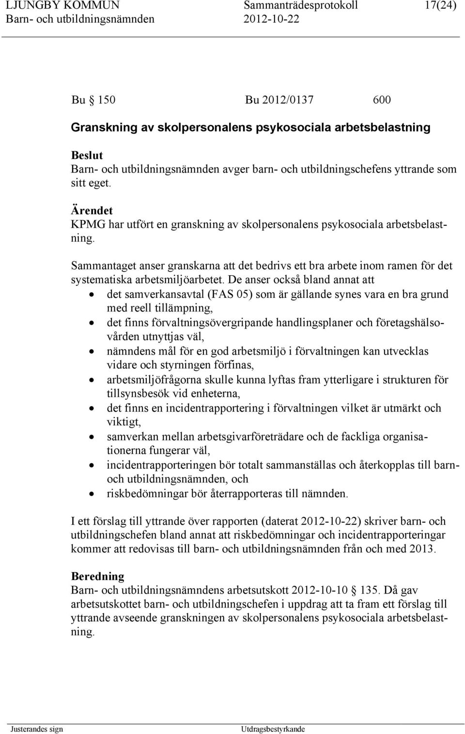 Sammantaget anser granskarna att det bedrivs ett bra arbete inom ramen för det systematiska arbetsmiljöarbetet.