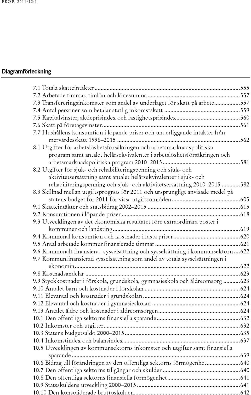 7 Hushållens konsumtion i löpande priser och underliggande intäkter från mervärdesskatt 1996 2015...562 8.