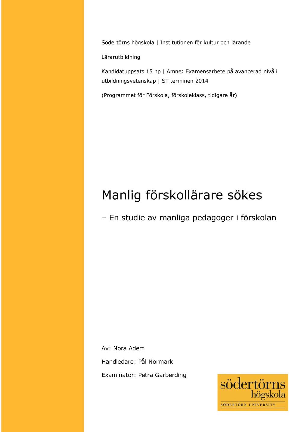(Programmet för Förskola, förskoleklass, tidigare år) Manlig förskollärare sökes En studie