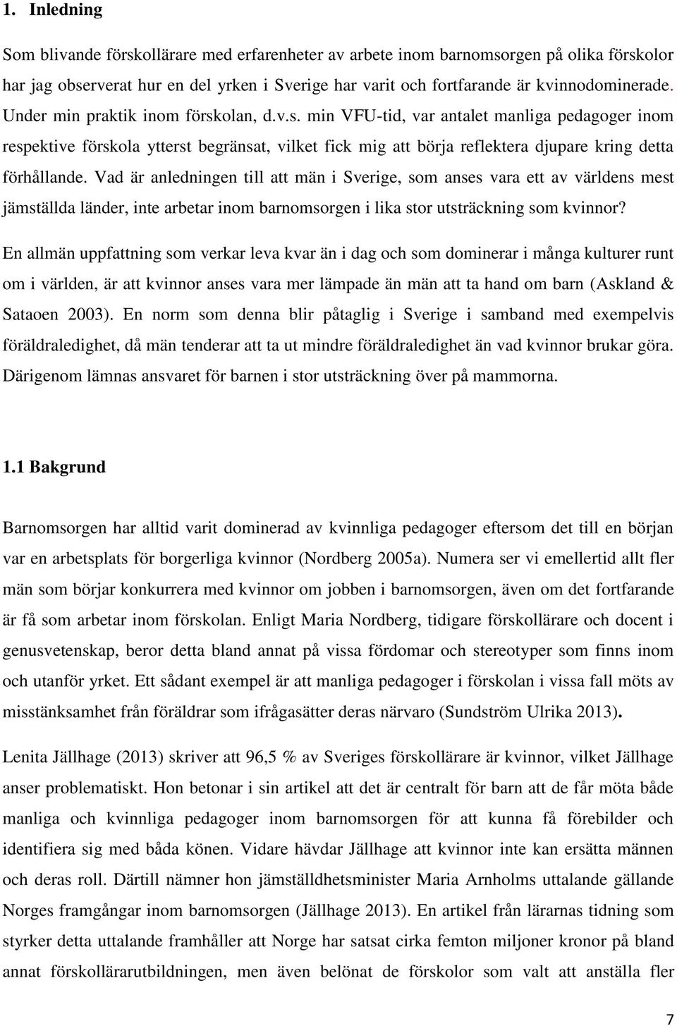 Vad är anledningen till att män i Sverige, som anses vara ett av världens mest jämställda länder, inte arbetar inom barnomsorgen i lika stor utsträckning som kvinnor?