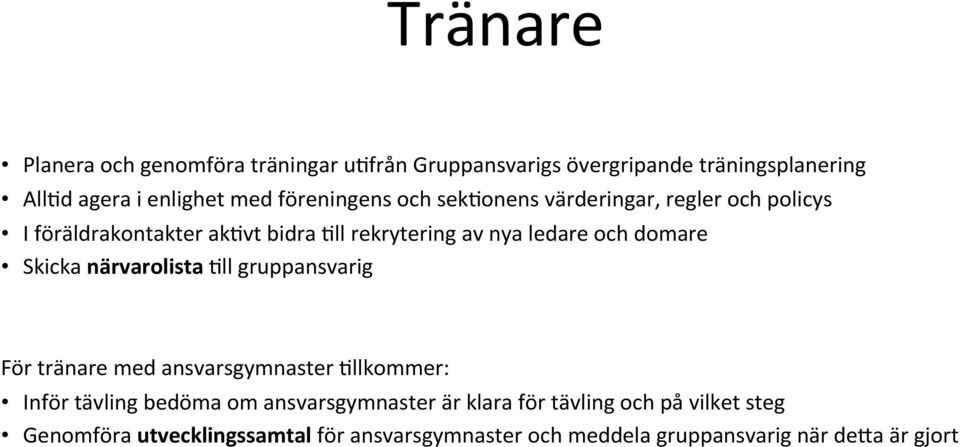 domare Skicka närvarolista =ll gruppansvarig För tränare med ansvarsgymnaster =llkommer: Inför tävling bedöma om