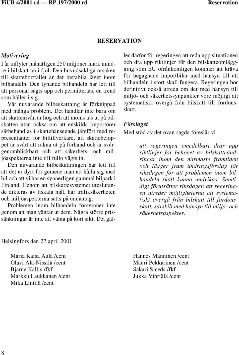 Det handlar inte bara om att skattenivån är hög och att moms tas ut på bilskatten utan också om att enskilda importörer särbehandlas i skattehänseende jämfört med representanter för biltillverkare,