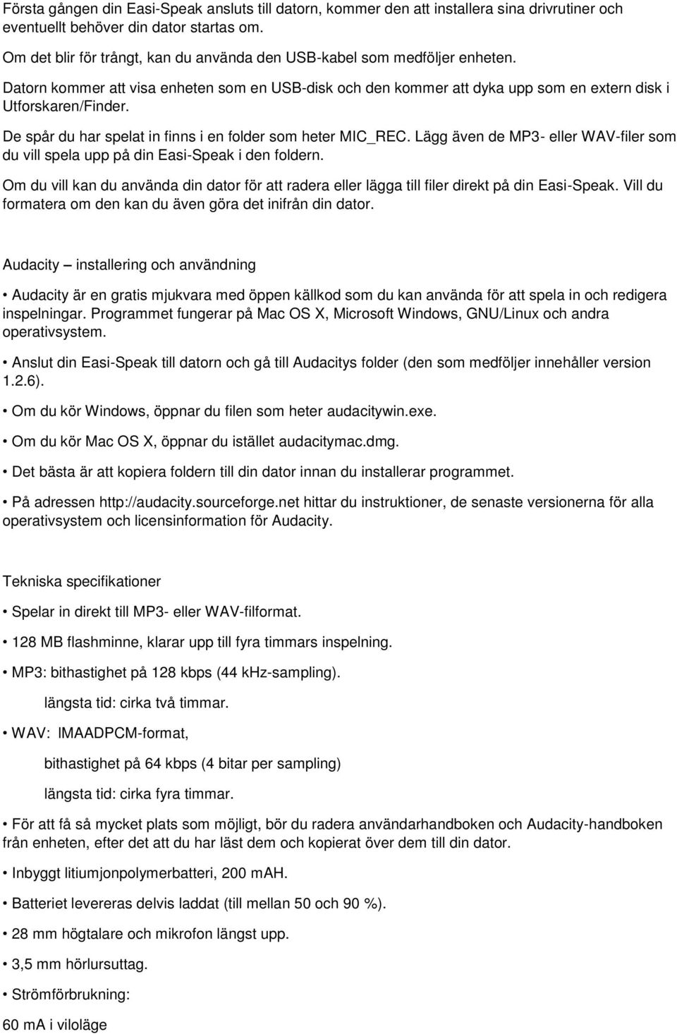 De spår du har spelat in finns i en folder som heter MIC_REC. Lägg även de MP3- eller WAV-filer som du vill spela upp på din Easi-Speak i den foldern.