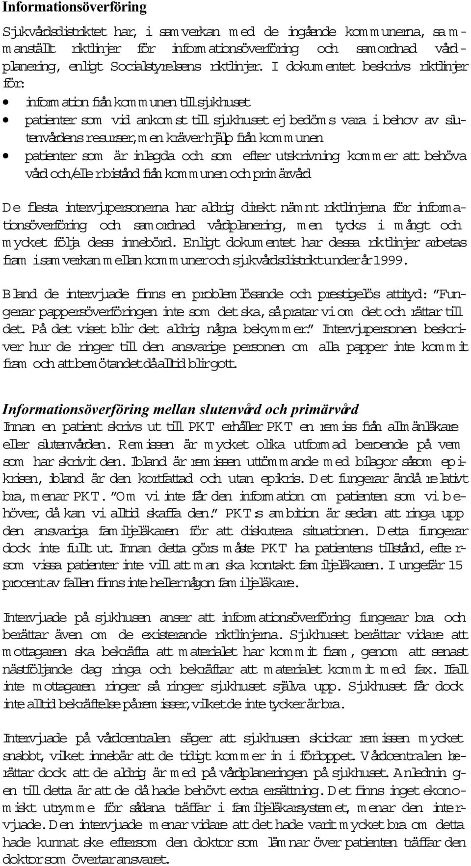 I dokum entet beskrivs riktlinjer för: inform ationfrånkom m unen tilsjukhuset patienter som vid ankom st tillsjukhuset ej bedöm s vara i behov av slutenvårdensresurser,m en kräverhjälp från kom m