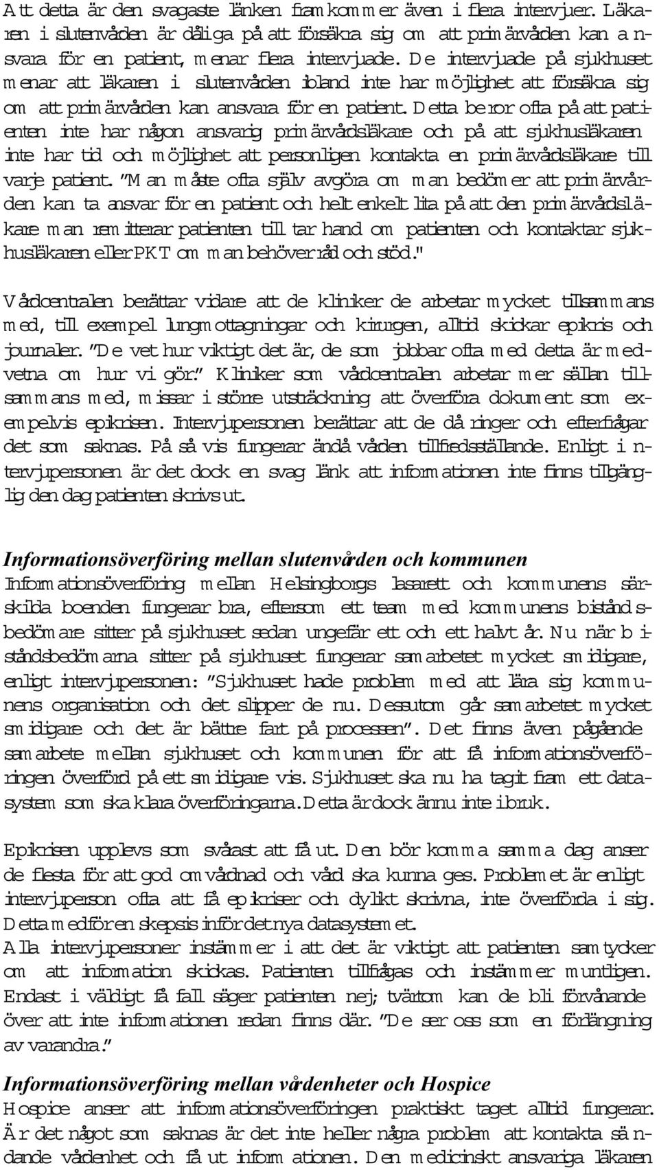 detta beror ofta påattpatienten inte har någon ansvarig primärvårdsläkare och på at sjukhusläkaren inte har tid och m öjlighet at personligen kontakta en prim ärvårdsläkare til varje patient.