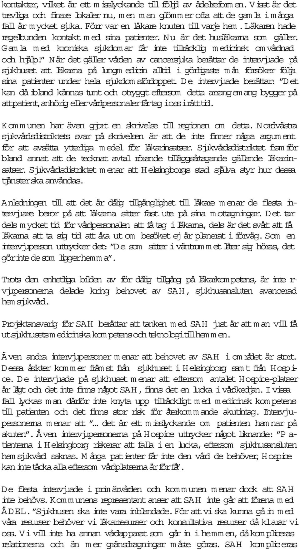 Gam la m ed kroniska sjukdom ar får inte tilräcklig m edicinsk om vårdnad och hjälp!