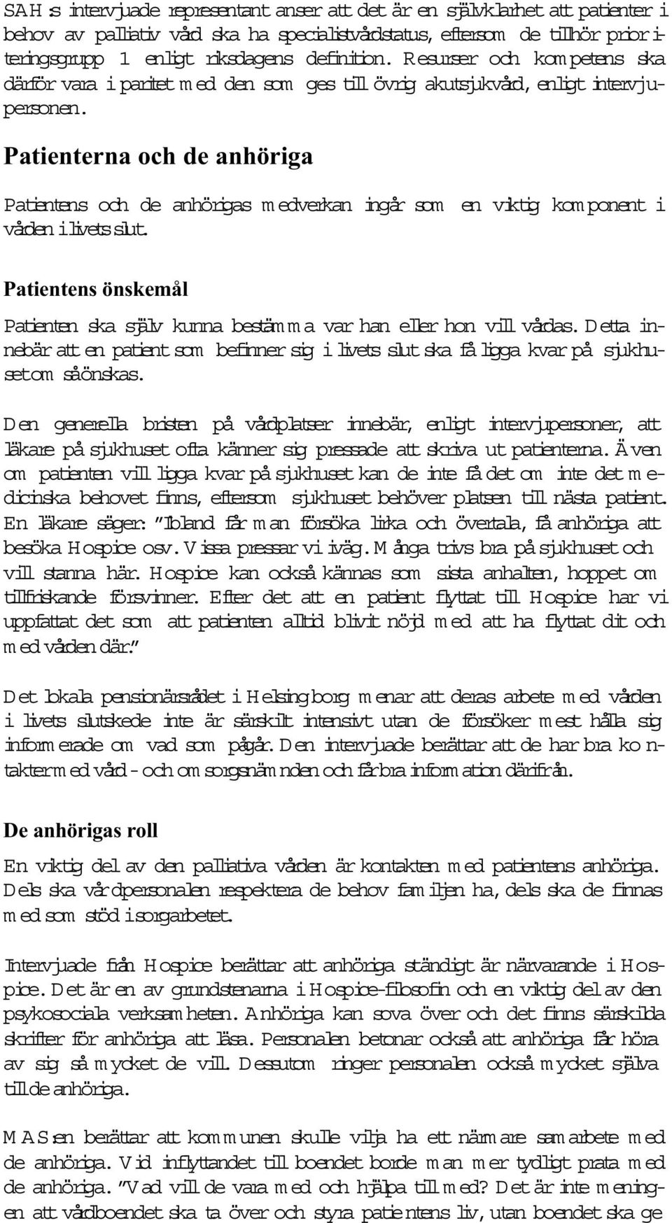 Patienterna och de anhöriga Patientens och de anhörigas m edverkan ingår som en viktig kom ponent i vården ilivetsslut.