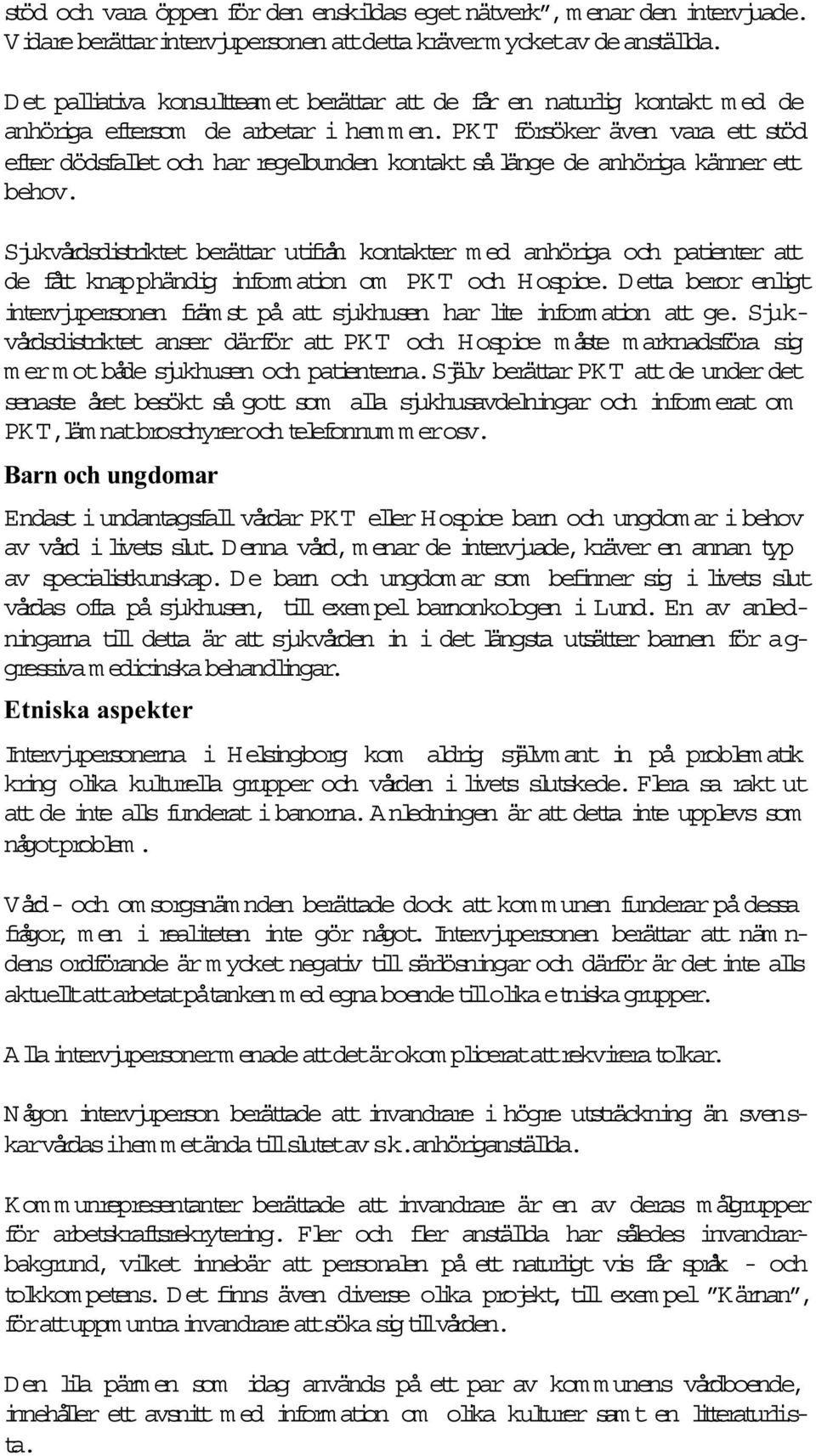 PKT försöker även vara ett stöd efter dödsfalletoch har regelbunden kontaktsålänge de anhöriga känner ett behov.