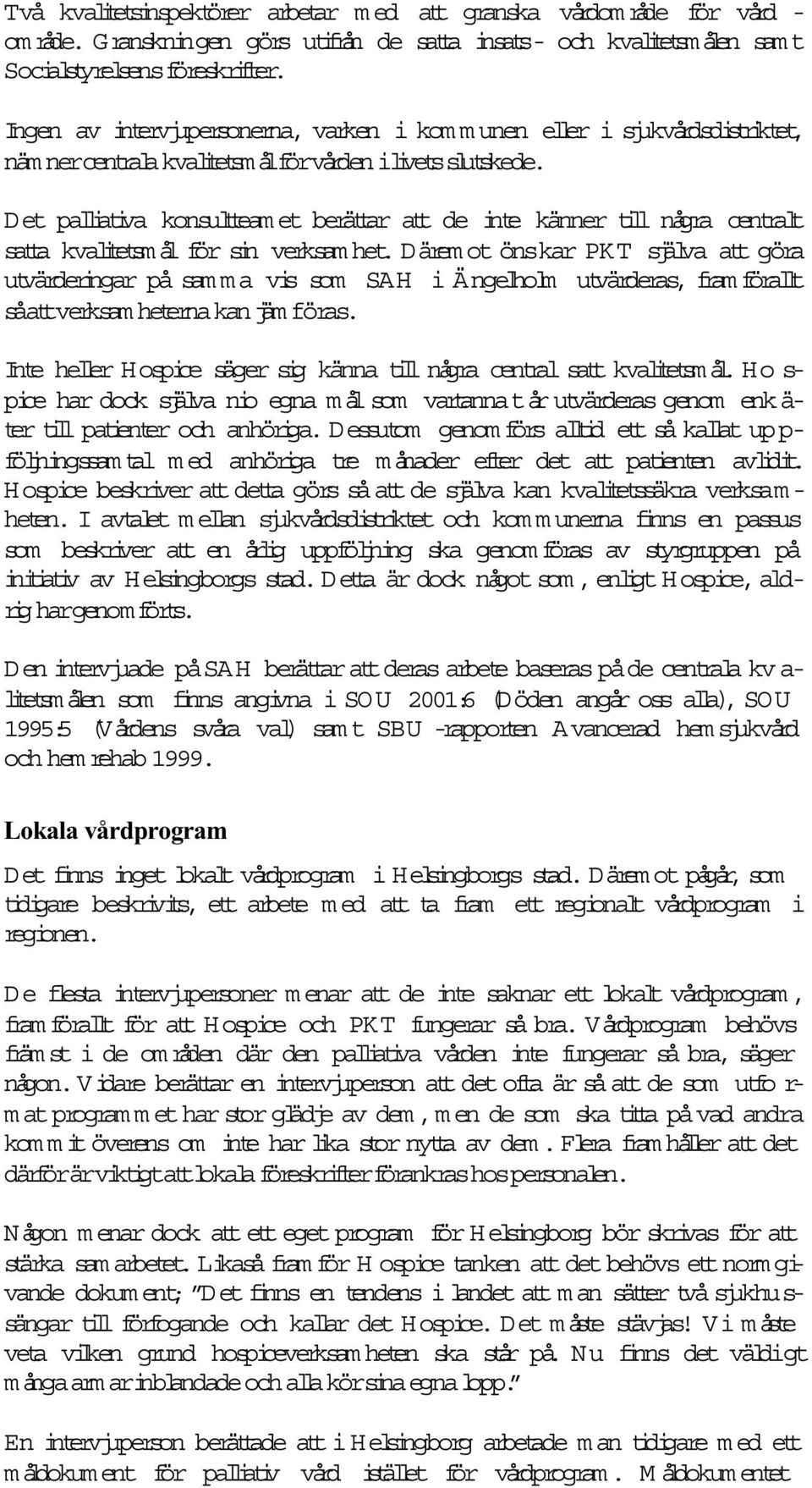 Det palliativa konsultteam et berättar att de inte känner till några centralt sa ta kvalitetsm ål för sin verksam het.