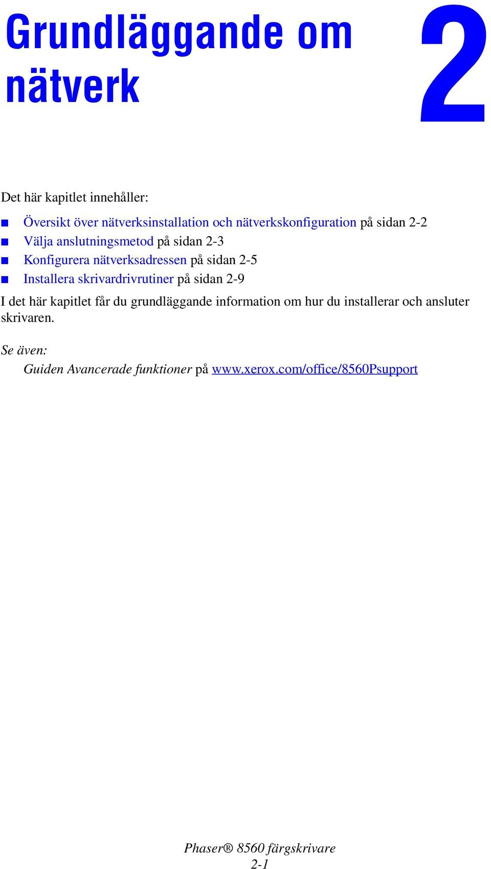sidan 2-5 Installera skrivardrivrutiner på sidan 2-9 I det här kapitlet får du grundläggande information