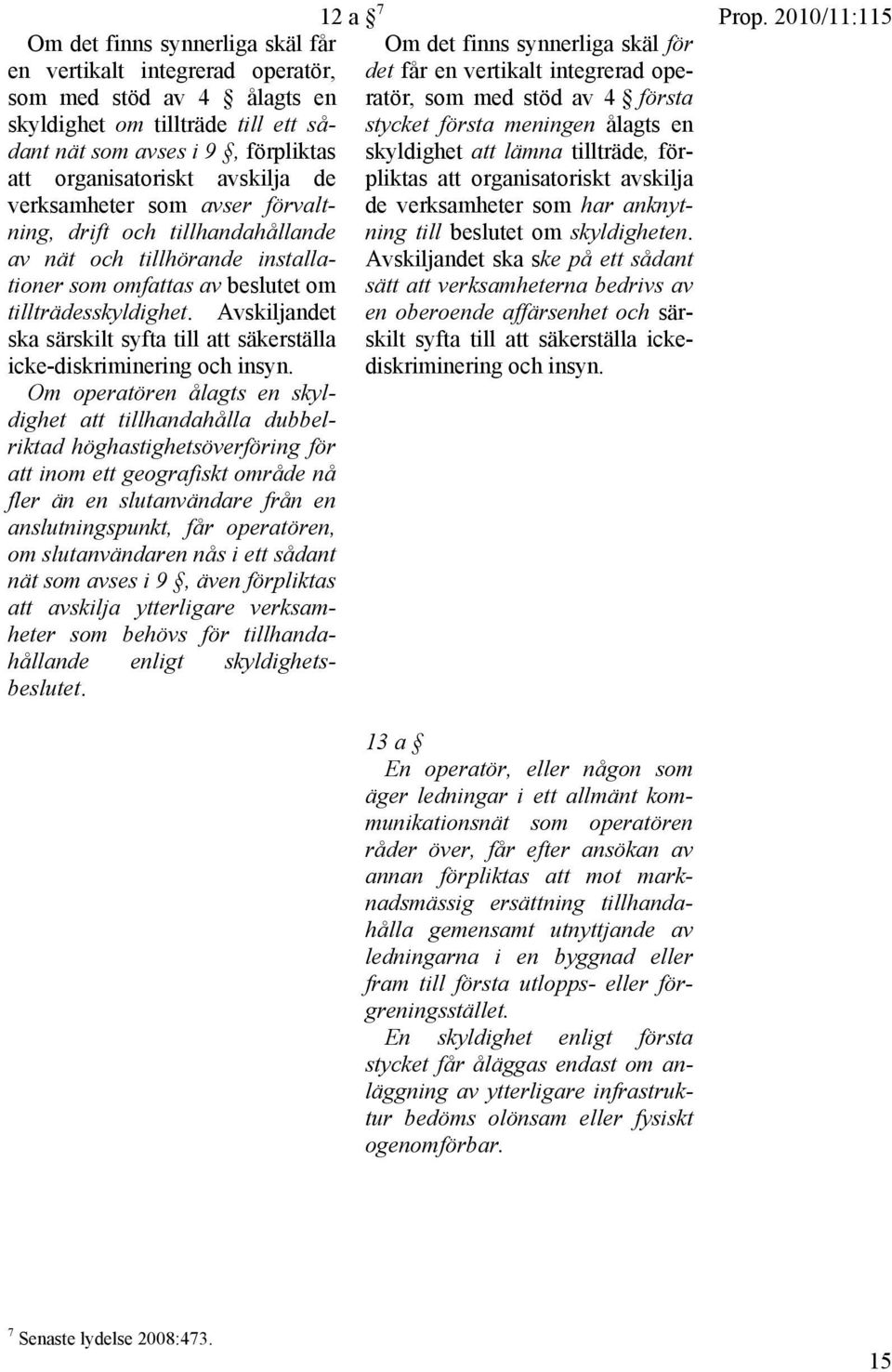 Avskiljandet ska särskilt syfta till att säkerställa icke-diskriminering och insyn.