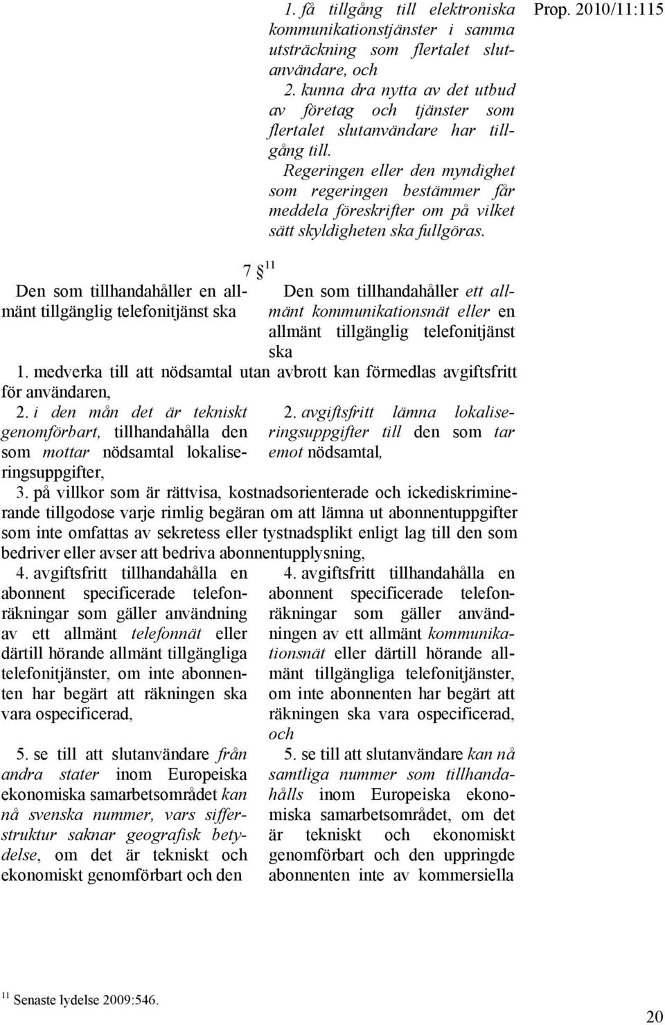 Regeringen eller den myndighet som regeringen bestämmer får meddela föreskrifter om på vilket sätt skyldigheten ska fullgöras.