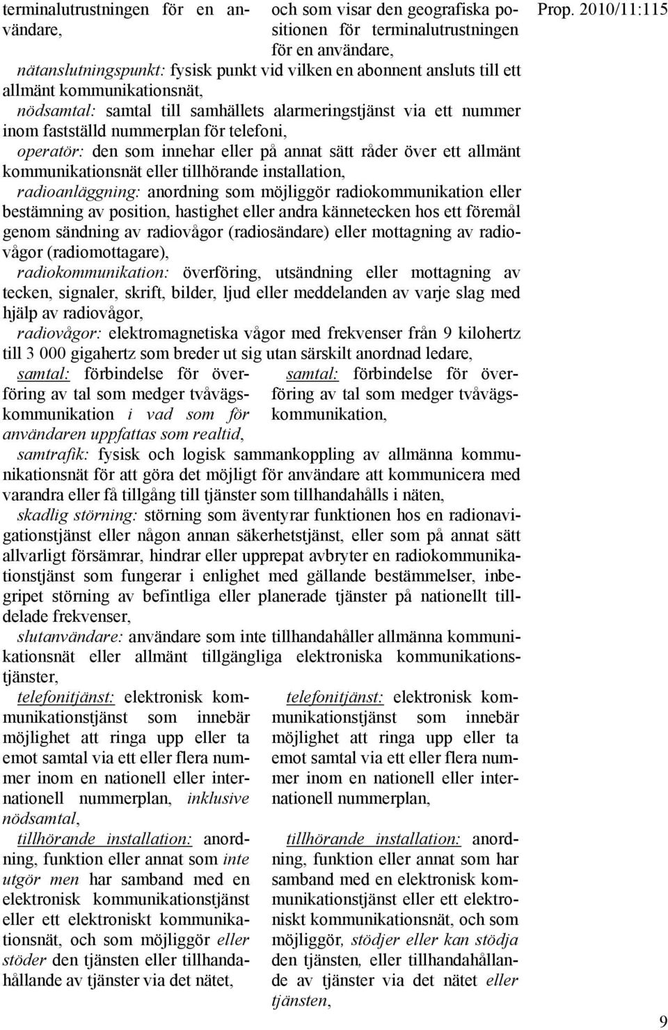 allmänt kommunikationsnät eller tillhörande installation, radioanläggning: anordning som möjliggör radiokommunikation eller bestämning av position, hastighet eller andra kännetecken hos ett föremål