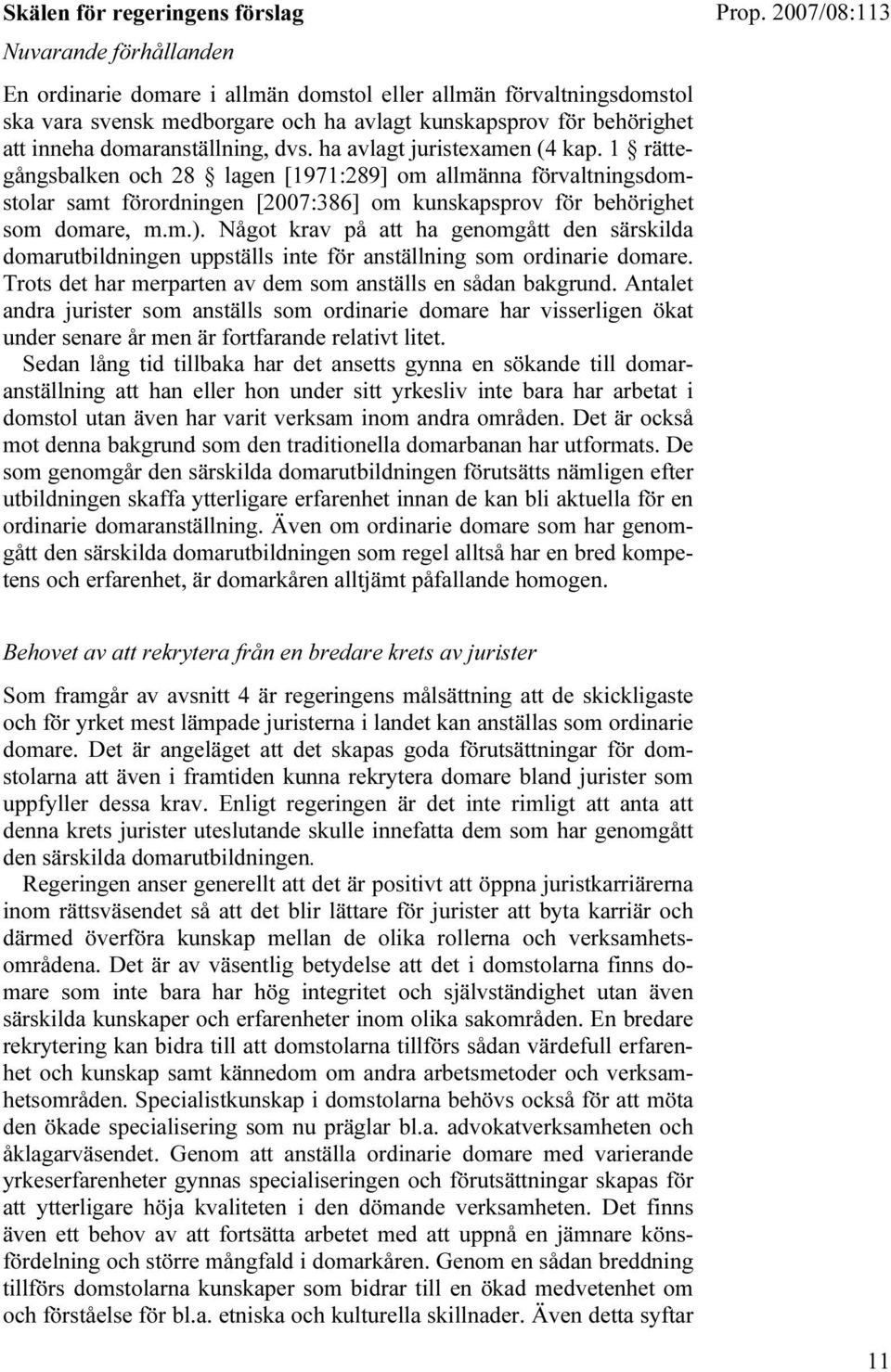 1 rättegångsbalken och 28 lagen [1971:289] om allmänna förvaltningsdomstolar samt förordningen [2007:386] om kunskapsprov för behörighet som domare, m.m.).