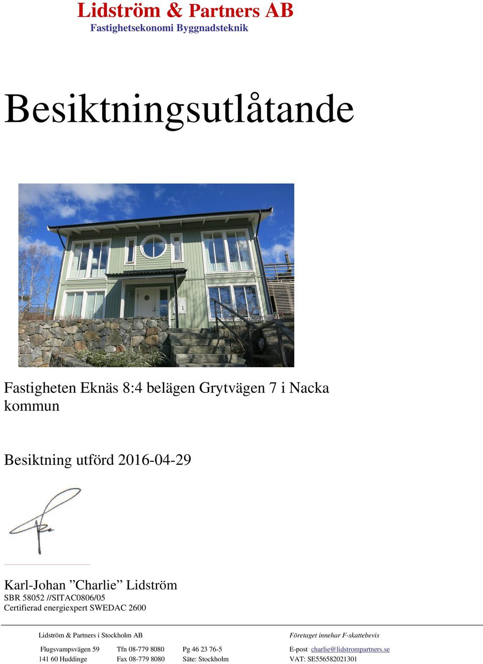 SWEDAC 2600 Lidström & Partners i Stockholm AB Företaget innehar F-skattebevis Flugsvampsvägen 59 Tfn 08-779