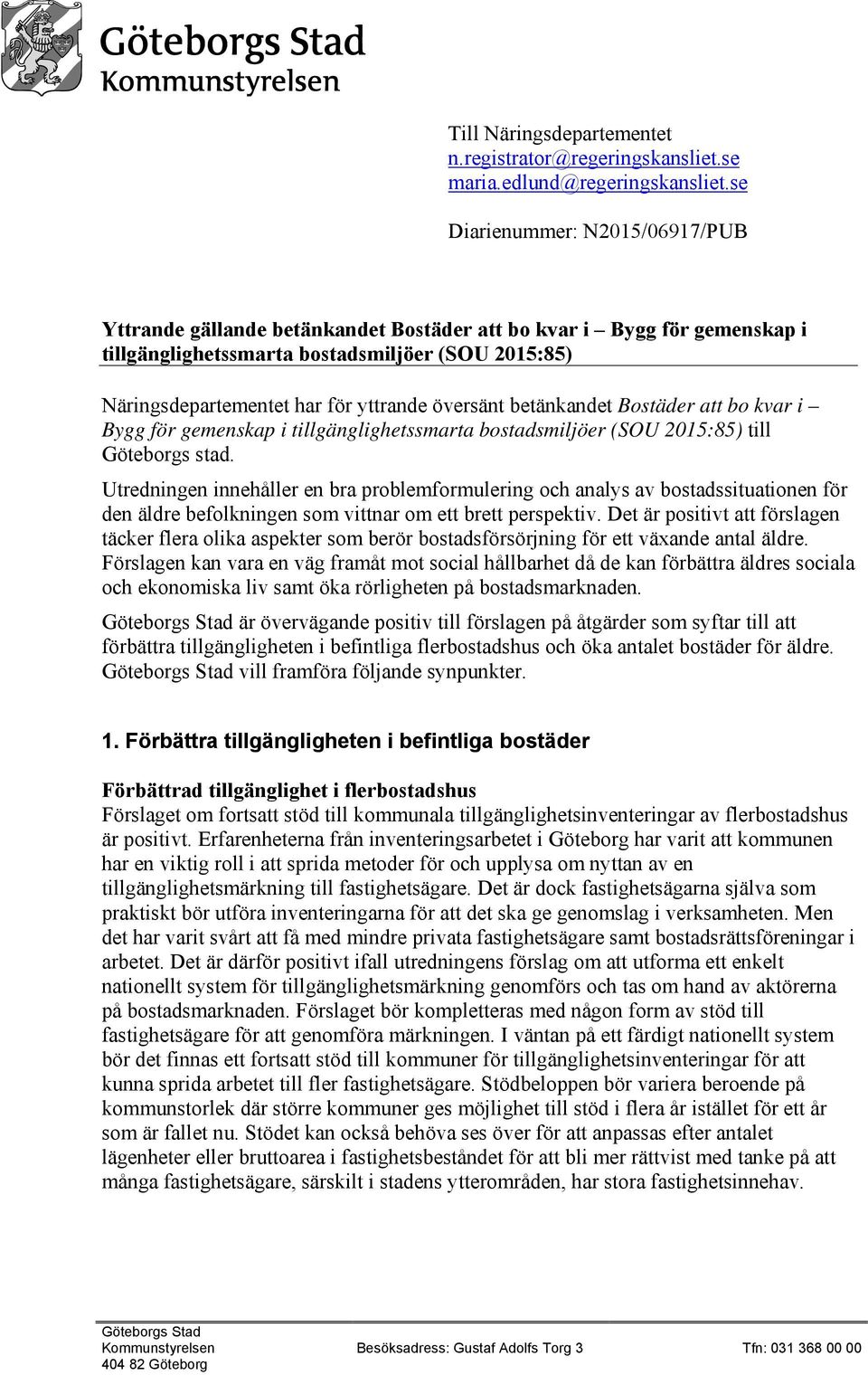 översänt betänkandet Bostäder att bo kvar i Bygg för gemenskap i tillgänglighetssmarta bostadsmiljöer (SOU 2015:85) till Göteborgs stad.