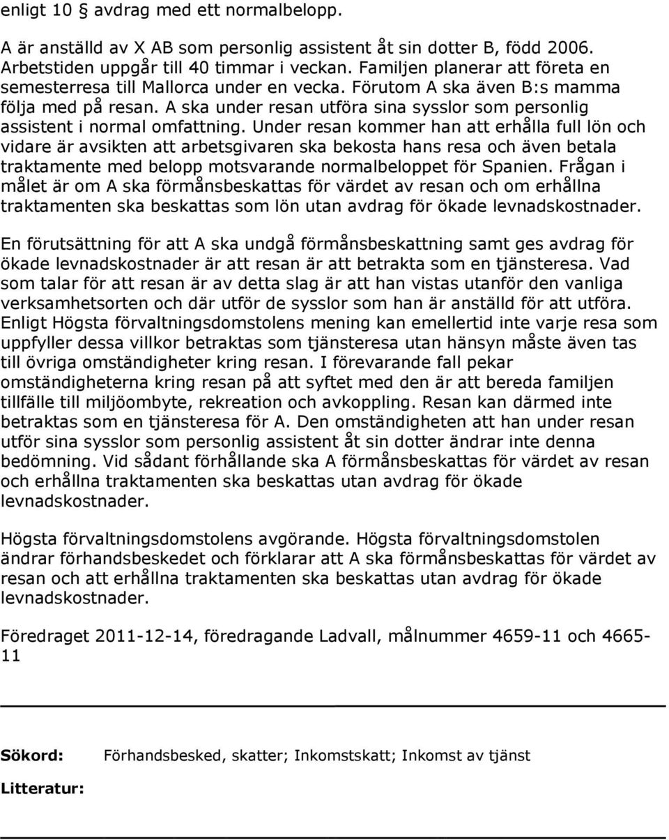A ska under resan utföra sina sysslor som personlig assistent i normal omfattning.