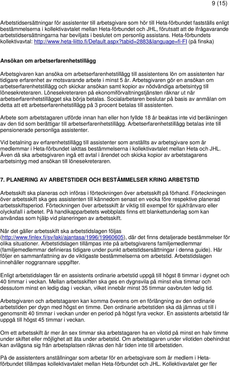 tabid=2883&language=fi-fi (på finska) Ansökan om arbetserfarenhetstillägg Arbetsgivaren kan ansöka om arbetserfarenhetstillägg till assistentens lön om assistenten har tidigare erfarenhet av