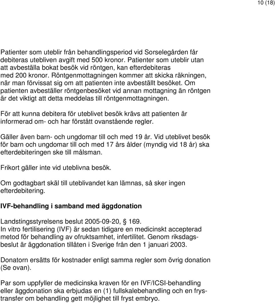 Röntgenmottagningen kommer att skicka räkningen, när man förvissat sig om att patienten inte avbeställt besöket.