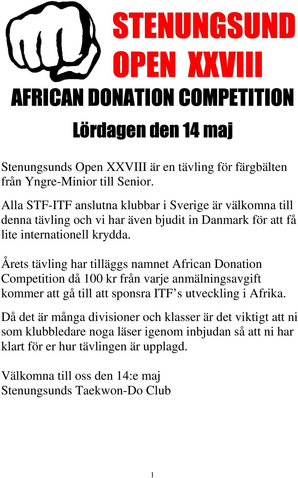 Årets tävling har tilläggs namnet African Donation Competition då 100 kr från varje anmälningsavgift kommer att gå till att sponsra ITF s utveckling i Afrika.