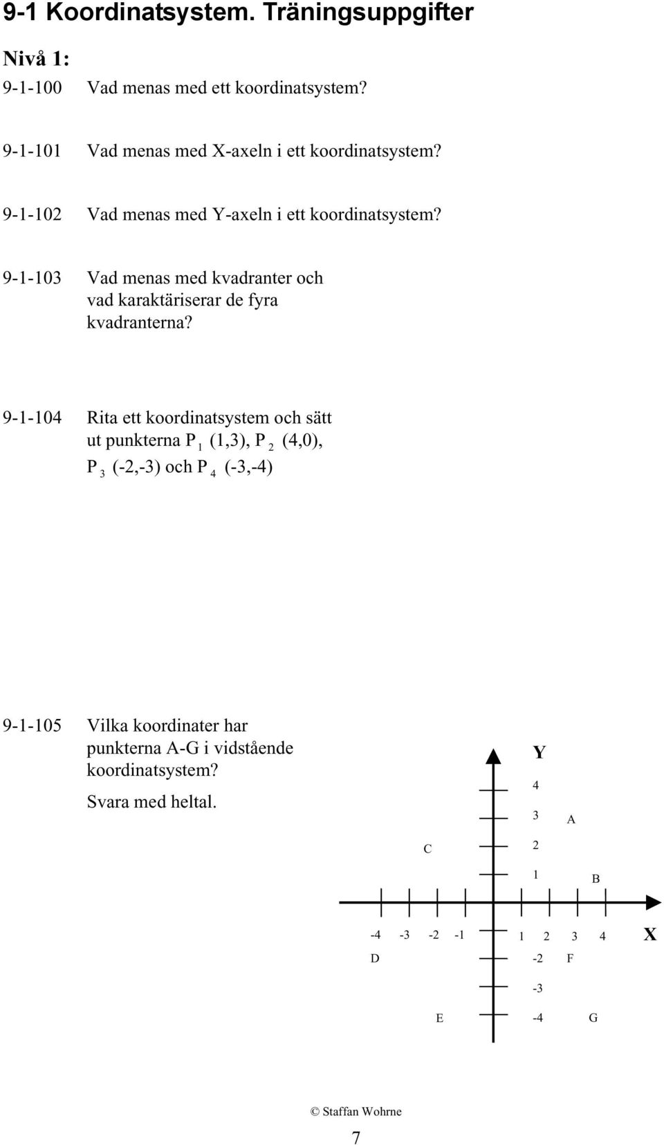 9--0 Vad menas med kvadranter och vad karaktäriserar de fyra kvadranterna?