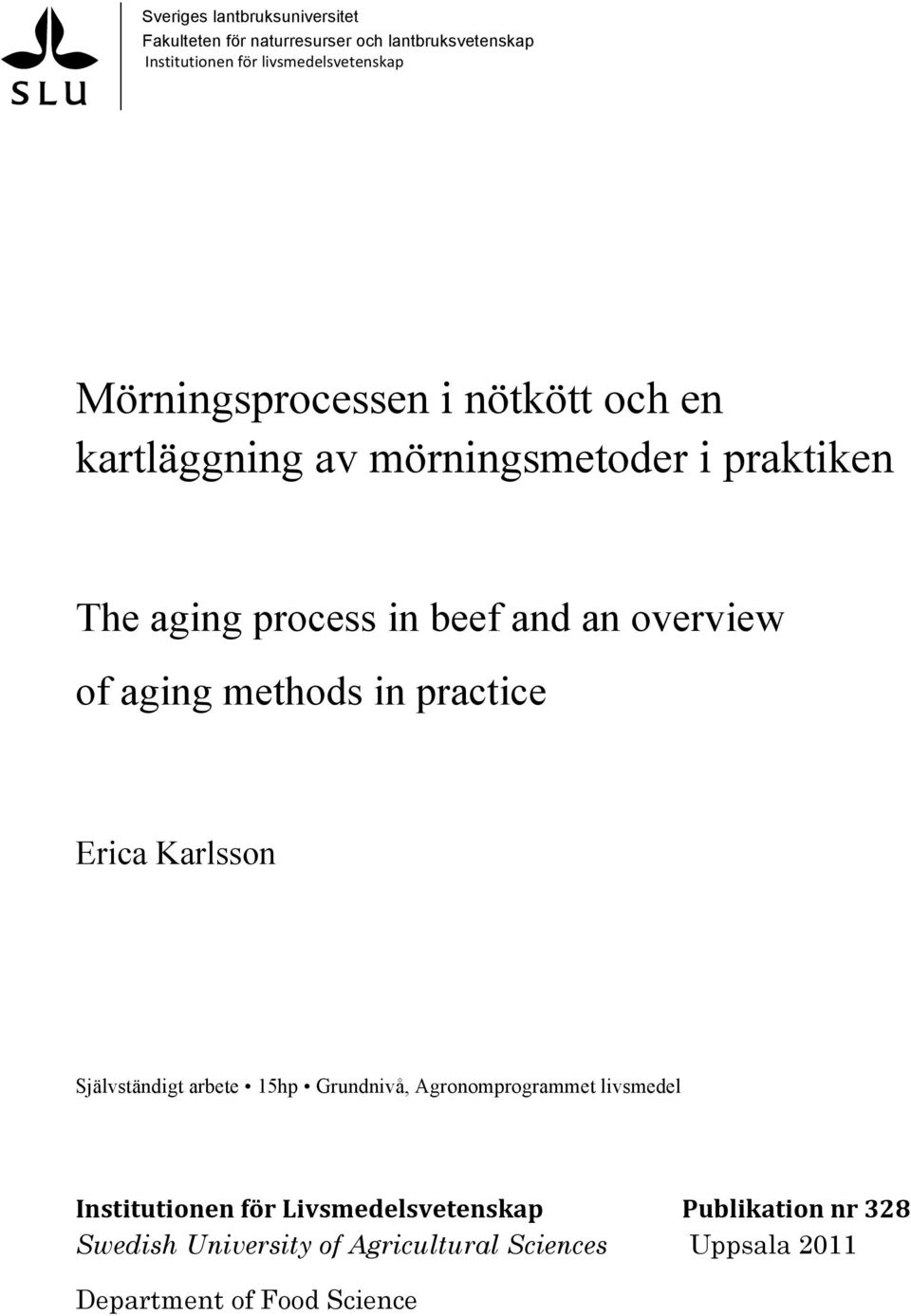 of aging methods in practice Erica Karlsson Självständigt arbete 15hp Grundnivå, Agronomprogrammet livsmedel Institutionen