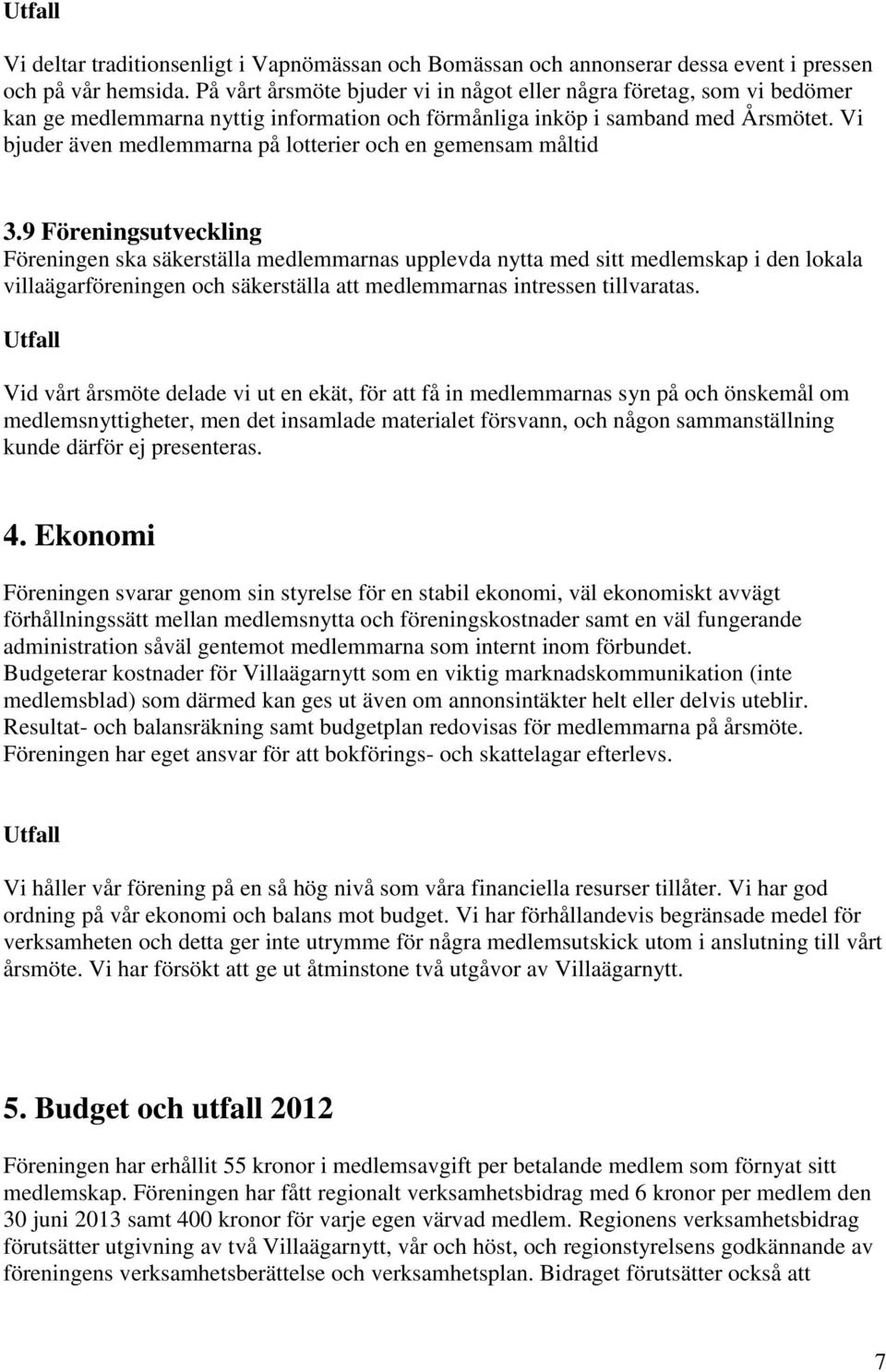 Vi bjuder även medlemmarna på lotterier och en gemensam måltid 3.