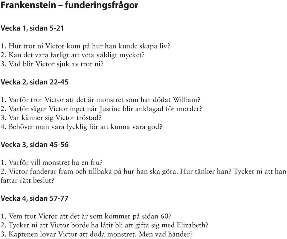 Behöver man vara lycklig för att kunna vara god? Vecka 3, sidan 45-56 1. Varför vill monstret ha en fru? 2. Victor funderar fram och tillbaka på hur han ska göra. Hur tänker han?