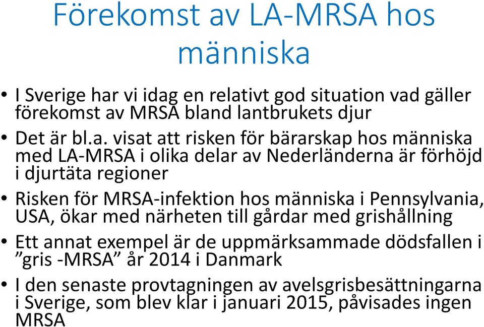 MRSA-infektion hos människa i Pennsylvania, USA, ökar med närheten till gårdar med grishållning Ett annat exempel är de uppmärksammade