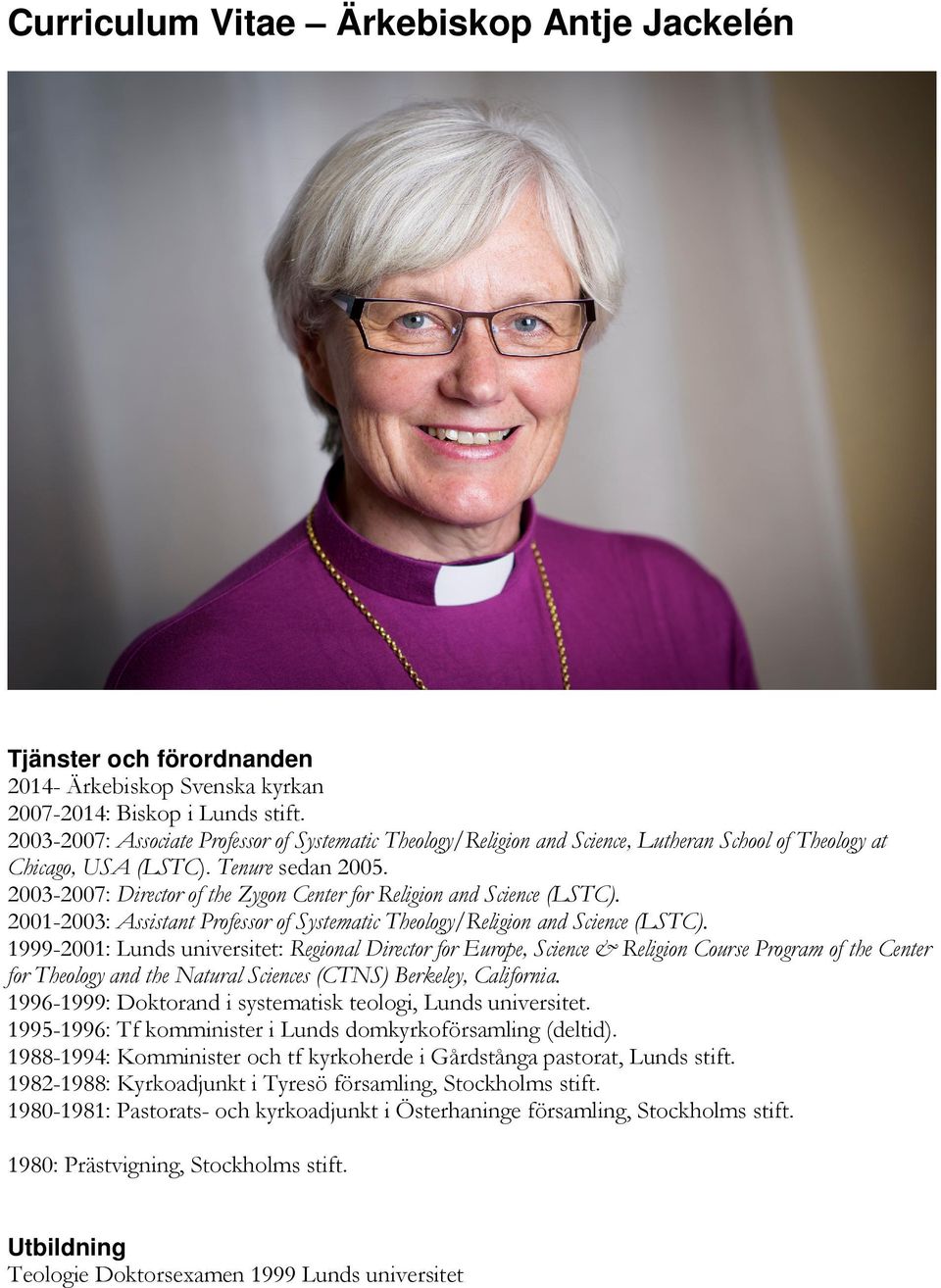 2003-2007: Director of the Zygon Center for Religion and Science (LSTC). 2001-2003: Assistant Professor of Systematic Theology/Religion and Science (LSTC).