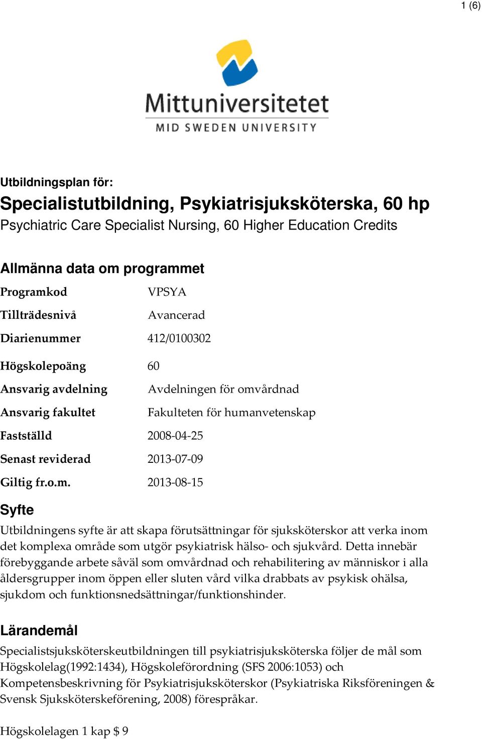 er VPSYA Avancerad 412/0100302 Högskolepoäng 60 Ansvarig avdelning Ansvarig fakultet Fastställd Senast reviderad Giltig fr.o.m.