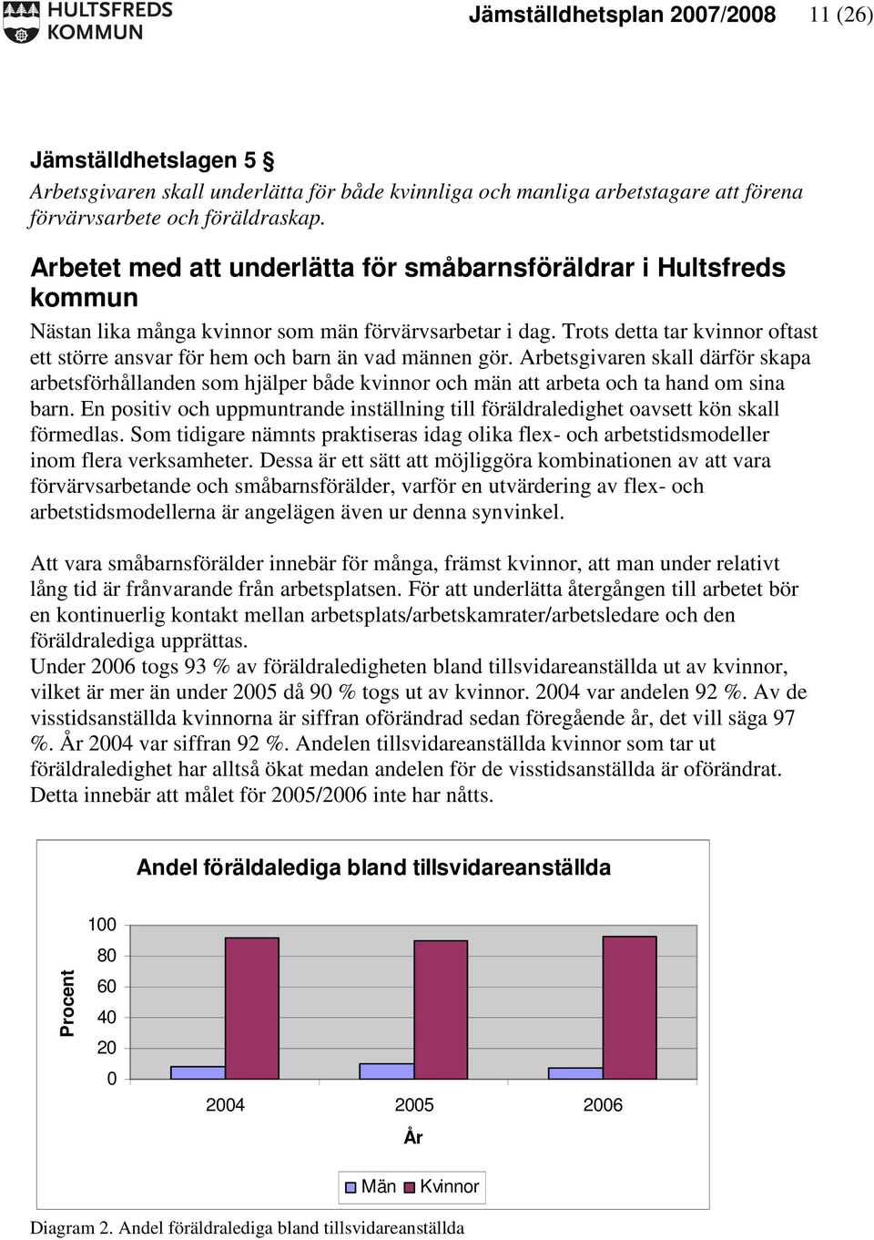 Trots detta tar kvinnor oftast ett större ansvar för hem och barn än vad männen gör.