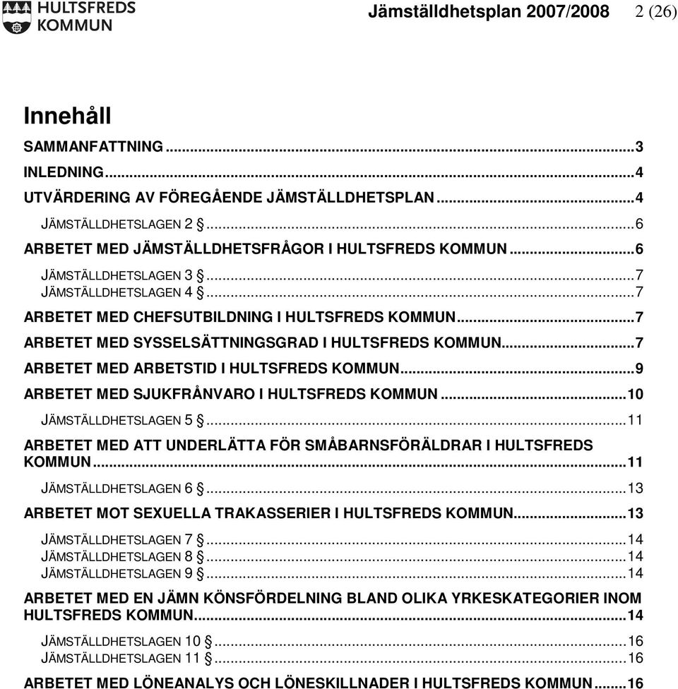 ..7 ARBETET MED ARBETSTID I HULTSFREDS KOMMUN...9 ARBETET MED SJUKFRÅNVARO I HULTSFREDS KOMMUN...10 JÄMSTÄLLDHETSLAGEN 5...11 ARBETET MED ATT UNDERLÄTTA FÖR SMÅBARNSFÖRÄLDRAR I HULTSFREDS KOMMUN.