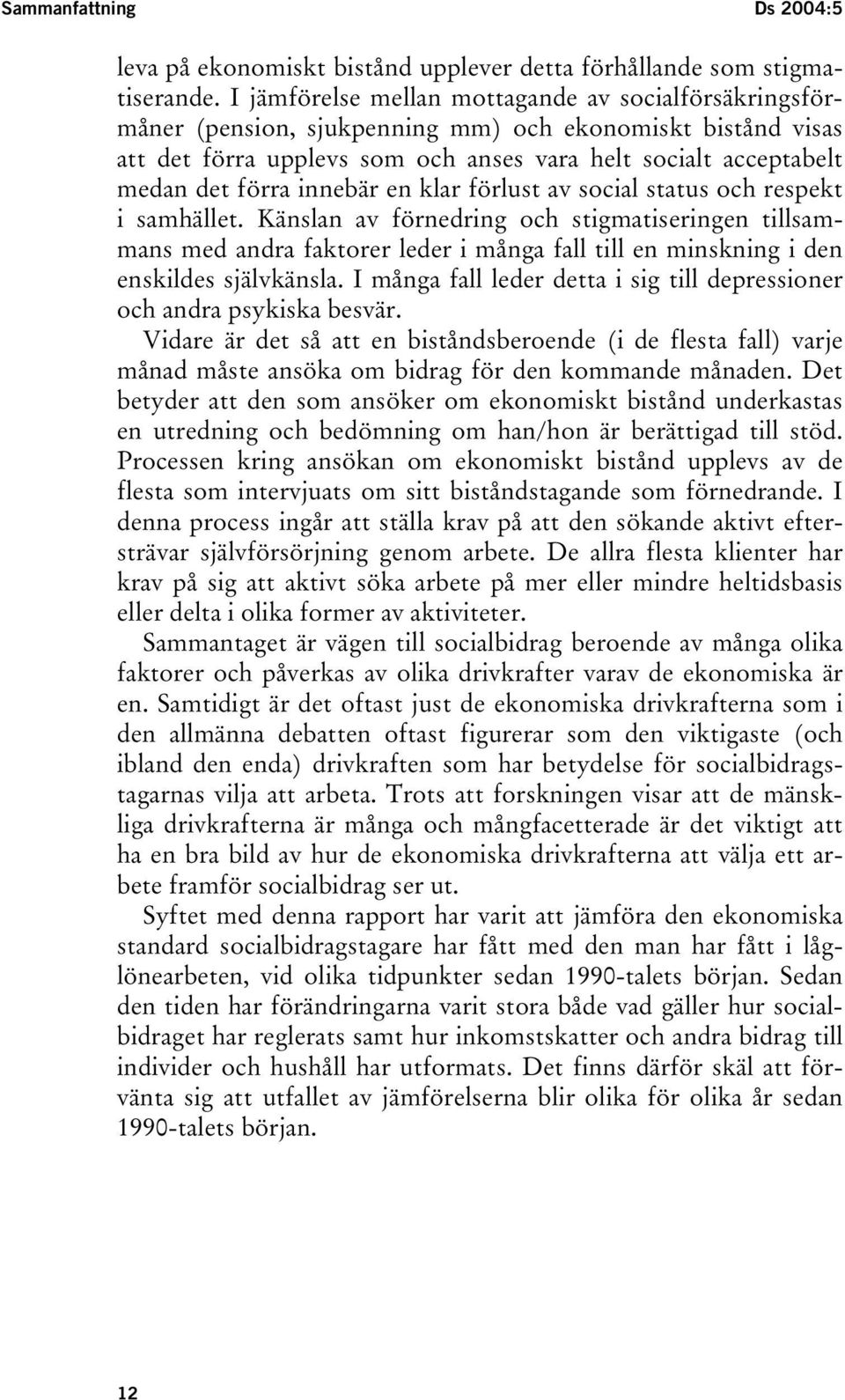 innebär en klar förlust av social status och respekt i samhället.