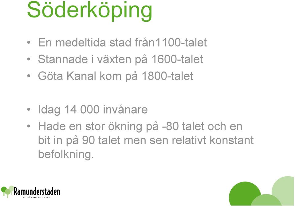 14 000 invånare Hade en stor ökning på -80 talet och en