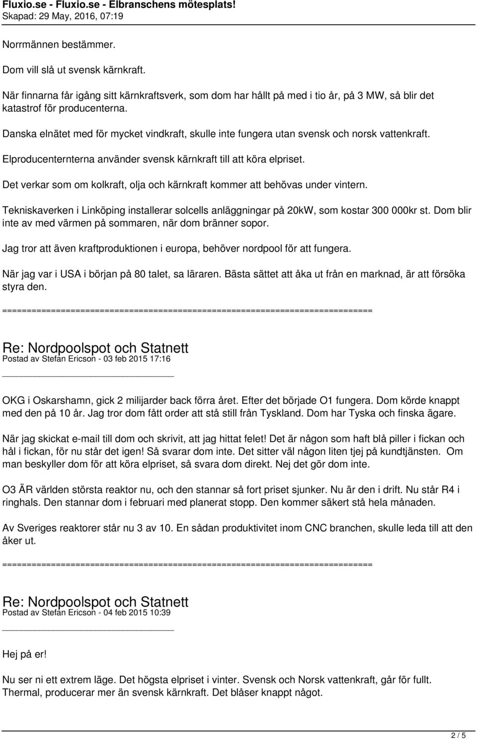 Det verkar som om kolkraft, olja och kärnkraft kommer att behövas under vintern. Tekniskaverken i Linköping installerar solcells anläggningar på 20kW, som kostar 300 000kr st.