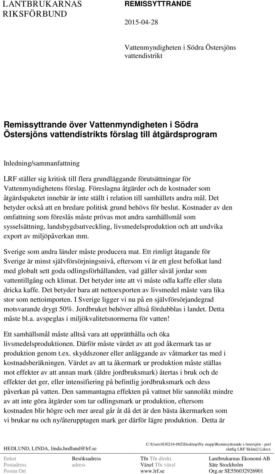 Föreslagna åtgärder och de kostnader som åtgärdspaketet innebär är inte ställt i relation till samhällets andra mål. Det betyder också att en bredare politisk grund behövs för beslut.
