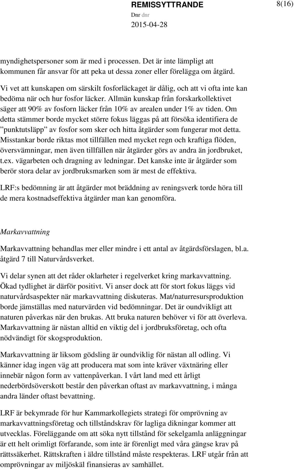 Allmän kunskap från forskarkollektivet säger att 90% av fosforn läcker från 10% av arealen under 1% av tiden.