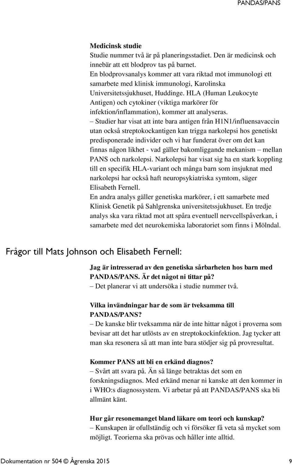 HLA (Human Leukocyte Antigen) och cytokiner (viktiga markörer för infektion/inflammation), kommer att analyseras.