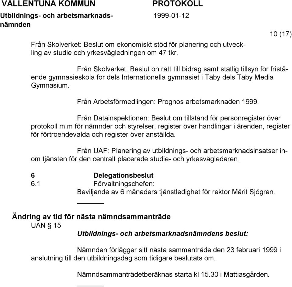 Från Arbetsförmedlingen: Prognos arbetsmarknaden 1999.