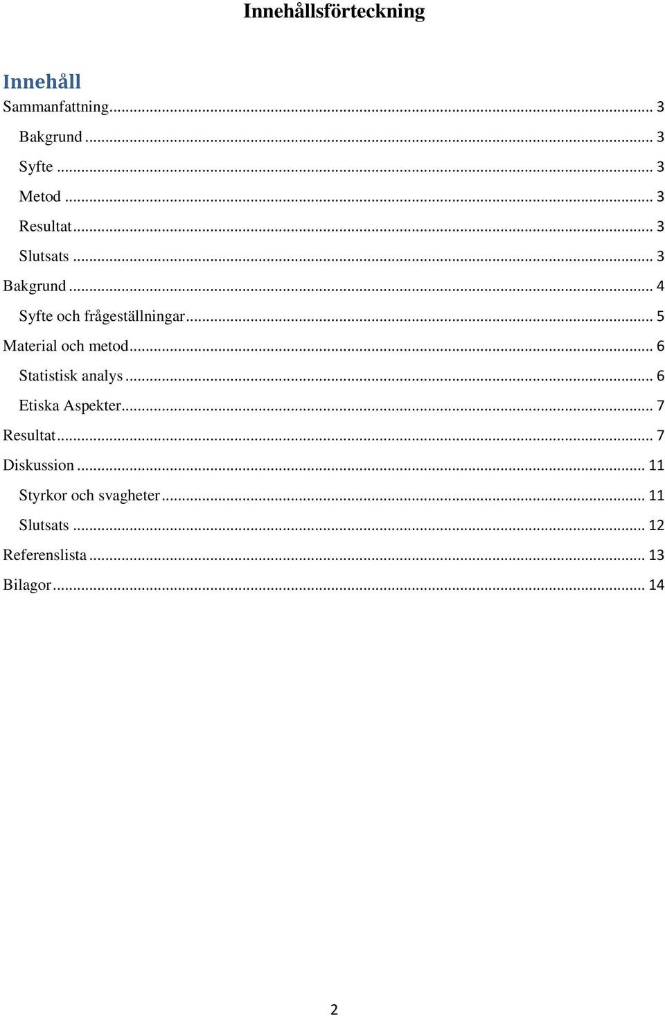 .. 5 Material och metod... 6 Statistisk analys... 6 Etiska Aspekter... 7 Resultat.